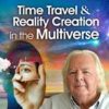 Robert Moss – Time Travel & Reality Creation in the Multiverse
