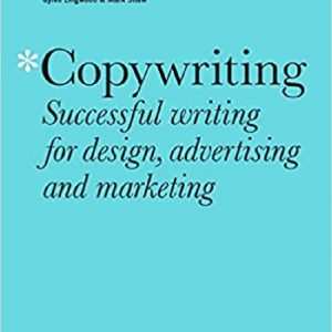 Copywriting Third Edition: Successful writing for design, advertising and marketing