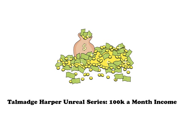 Talmadge Harper Unreal Series: 100k a Month Income