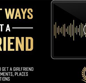 The Modern Man – Dan Bacon – 21 Great Ways To Get A Girlfriend