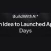 buildwithaiᐩ-from-idea-to-launched-app-in-days